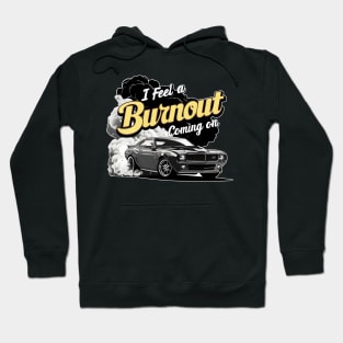 I feel a burnout coming on! one Hoodie